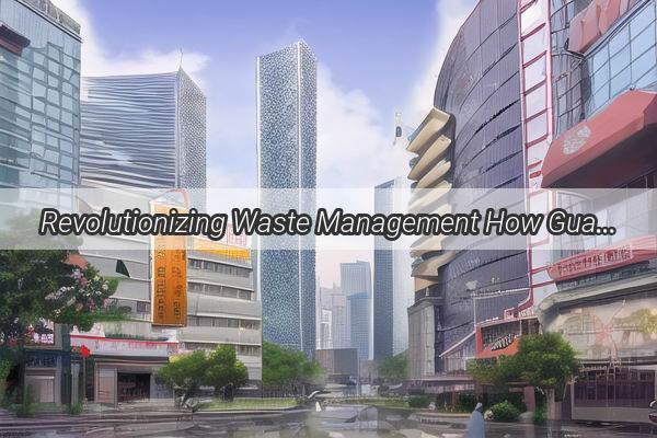 Revolutionizing Waste Management How Guangzhous New Garbage Fee System is Transforming City Living